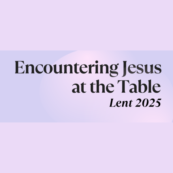 Purple box with the text Encountering Jesus at the Table Lent 2025